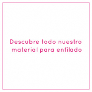 Material de enfilado Descubre todo nuestro material para enfilado